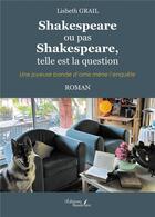 Couverture du livre « Shakespeare ou pas Shakespeare, telle est la question : Une joyeuse bande d'amis mène l'enquête » de Lisbeth Grail aux éditions Baudelaire