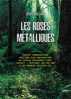 Couverture du livre « Les roses métalliques » de Remy Pulvar aux éditions Verone