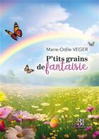 Couverture du livre « P'tits grains de fantaisie » de Marie-Odile Veger aux éditions Les Trois Colonnes