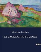 Couverture du livre « LA CAGLIOSTRO SE VENGE » de Maurice Leblanc aux éditions Culturea