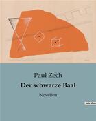 Couverture du livre « Der schwarze Baal : Novellen » de Paul Zech aux éditions Culturea