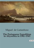 Couverture du livre « The Portuguese Expedition to Abyssinia in 1541-1543 » de Miguel De Castanhoso aux éditions Culturea