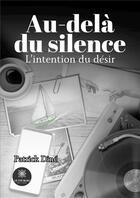 Couverture du livre « Au-dela du silence - lintention du desir » de Dine Patrick aux éditions Le Lys Bleu