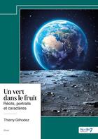 Couverture du livre « Un vert dans le fruit : Récits, portraits et caractères » de Thierry Gilhodez aux éditions Nombre 7