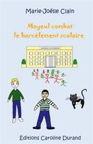 Couverture du livre « Mayeul combat le harcèlement scolaire » de Marie-Joelle Clain aux éditions Caroline Durand