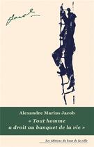 Couverture du livre « Tout homme a droit au banquet de la vie » de Alexandre Jacob aux éditions Du Bout De La Ville