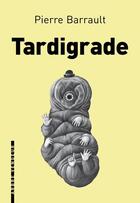 Couverture du livre « Tardigrade » de Pierre Barrault aux éditions L'arbre Vengeur