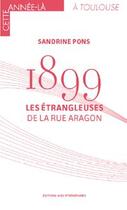 Couverture du livre « 1899 : les étrangleuses de la rue Aragon » de Sandrine Pons aux éditions Midi-pyreneennes