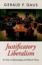 Couverture du livre « Justificatory Liberalism: An Essay on Epistemology and Political Theor » de Gaus Gerald F aux éditions Oxford University Press Usa