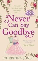Couverture du livre « Never Can Say Goodbye » de Christina Jones aux éditions Little Brown Book Group Digital