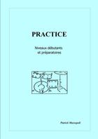 Couverture du livre « Practice ; niveaux débutants et préparatoires » de Patrick Marsepoil aux éditions Lulu