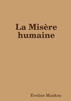 Couverture du livre « La Misère humaine » de Eveline Mankou aux éditions Lulu