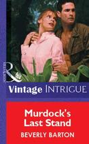 Couverture du livre « Murdock's Last Stand (Mills & Boon Vintage Intrigue) » de Beverly Barton aux éditions Mills & Boon Series