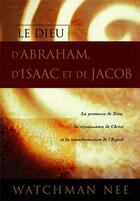 Couverture du livre « LE DIEU D'ABRAHAM, D'ISAAC ET DE JACOB » de Watchman Nee aux éditions Courant De Vie