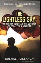 Couverture du livre « THE LIGHTLESS SKY - AN AFGHAN REFUGEE BOY''S JOURNEY OF ESCAPE TO A NEW LIFE » de Gulwa Passarlay aux éditions Atlantic Books