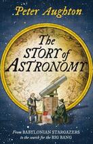 Couverture du livre « The Story of Astronomy » de Aughton Peter aux éditions Quercus Publishing Digital