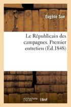 Couverture du livre « Le republicain des campagnes. premier entretien » de Eugene Sue aux éditions Hachette Bnf