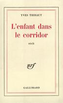 Couverture du livre « L'enfant dans le corridor » de Yves Thibaut aux éditions Gallimard