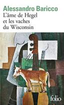 Couverture du livre « L'âme de Hegel et les vaches du Wisconsin » de Alessandro Baricco aux éditions Folio