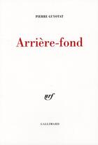 Couverture du livre « Arrière-fond » de Pierre Guyotat aux éditions Gallimard