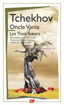 Couverture du livre « Oncle Vania ; les trois soeurs » de Anton Tchekhov aux éditions Flammarion