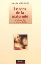 Couverture du livre « Le sens de la maternite ; 2e edition » de Jean-Marie Delassus aux éditions Dunod