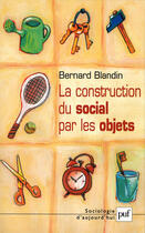 Couverture du livre « La construction du social par les objets » de Bernard Blandin aux éditions Presses Universitaires De France