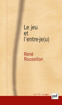 Couverture du livre « Le jeu et l'entre-je(u) » de René Roussillon aux éditions Puf