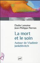 Couverture du livre « La mort et le soin, autour de Vladimit Jankélévitch » de Jean-Philippe Pierron et Elodie Lemoine aux éditions Puf