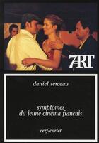 Couverture du livre « Symptômes du jeune cinéma français » de Daniel Serceau aux éditions Cerf