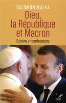 Couverture du livre « Dieu, la République et Macron ; cuisine et confessions » de Salomon Malka aux éditions Cerf