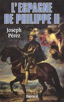 Couverture du livre « L'Espagne de Philippe II » de Joseph Perez aux éditions Fayard
