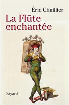 Couverture du livre « La flute enchantée » de Eric Chaillier aux éditions Fayard