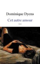 Couverture du livre « Cet autre amour » de Dominique Dyens aux éditions Robert Laffont