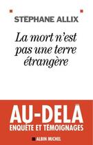 Couverture du livre « La mort n'est pas une terre étrangère » de Stephane Allix aux éditions Albin Michel