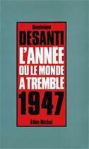 Couverture du livre « L'annee ou le monde a tremble 1947 » de Dominique Desanti aux éditions Albin Michel