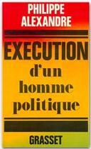 Couverture du livre « Exécution d'un homme politique » de Philippe Alexandre aux éditions Grasset Et Fasquelle