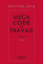 Couverture du livre « Méga code du travail, commenté (édition 2016) » de  aux éditions Dalloz