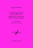 Couverture du livre « Savoir ou révélation ; la mythologie entre Freud et Jung » de Jacquy Chemouni aux éditions Belles Lettres