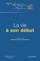 Couverture du livre « La vie à son début ; rapports de l'académie de médecine » de Andre Chancholle et Claude Sureau aux éditions Medecine Sciences Publications