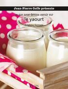 Couverture du livre « Ce que nous devons savoir sur le yaourt » de Delphine Germain aux éditions Plon