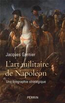 Couverture du livre « L'art militaire de Napoléon » de Jacques Garnier aux éditions Perrin