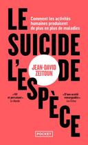 Couverture du livre « Le suicide de l'espèce : Comment les activités humaines produisent de plus en plus de maladies » de Jean-David Zeitoun aux éditions Pocket
