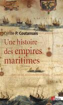 Couverture du livre « Une histoire des empires maritimes » de Cyrille P. Coutansais aux éditions Cnrs
