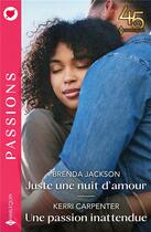 Couverture du livre « Juste une nuit d'amour ; une passion inattendue » de Brenda Jackson et Kerri Carpenter aux éditions Harlequin