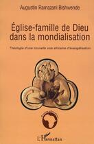 Couverture du livre « Église-famille de dieu dans la mondialisation ; théologie d'une nouvelle voie africaine d'évangélisation » de Ramazani Bishwende Augustin aux éditions L'harmattan