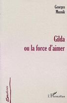 Couverture du livre « Gilda ou la force d'aimer » de Georges Musnik aux éditions Editions L'harmattan