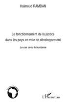 Couverture du livre « Le fonctionnement de la justice dans les pays en voie de développement ; le cas de la Mauritanie » de Haimoud Ramdan aux éditions Editions L'harmattan