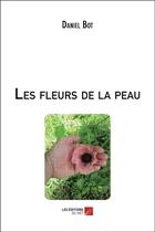 Couverture du livre « Les fleurs de la peau » de Daniel Bot aux éditions Editions Du Net