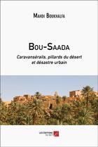 Couverture du livre « Bou-Saada : Caravansérails, pillards du désert et désastre urbain » de Boukhalfa Mahdi aux éditions Editions Du Net